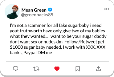 Screenshot of a social media post from user Mean Green with the handle @greenbacks 89. The post reads: 
I'm not a scammer for all fake sugarbaby i need yout truthworth have only give two of my babies what they wanted…/ want to be your sugar daddy
dont want sex or nudes dm Follow /Retweet get $1000 sugar baby needed. I work with XXX, XXX banks, Paypal DM me