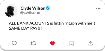 Screenshot of a social media post by a user called Clyde Wilson
@cwilsonn. The post reads: ALL BANK COUNTS is hittin rntapn with me!! SAME DAY PAY!!!